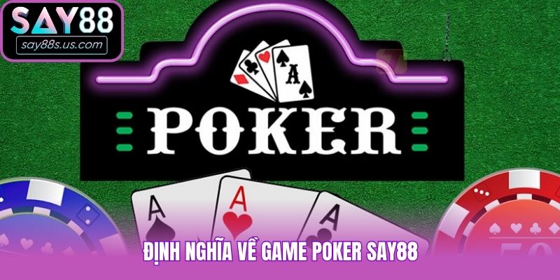 Định nghĩa về game Poker Say88