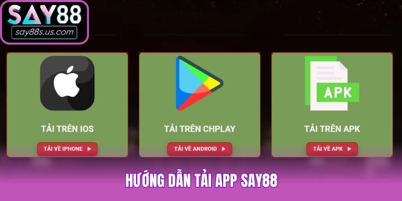 Tải App Say88 - Cập Nhật Quy Định Mới Nhất Trong Năm Nay Hướng dẫn tải app Say88