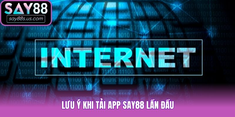 Tải App Say88 - Cập Nhật Quy Định Mới Nhất Trong Năm Nay Lưu ý khi tải app Say88 lần đầu