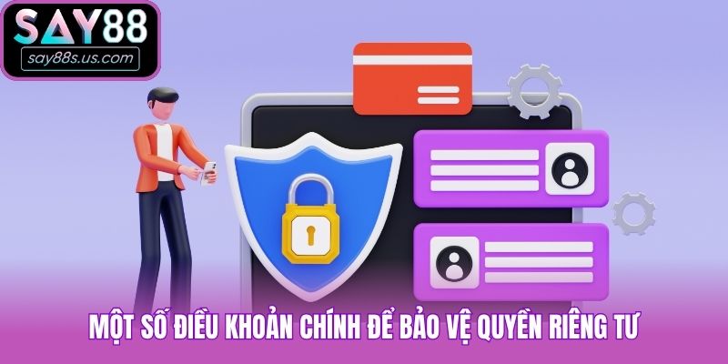 Quyền Riêng Tư - Cam Kết Bảo Vệ Thông Tin Khách Hàng Một số điều khoản chính để bảo vệ quyền lợi này