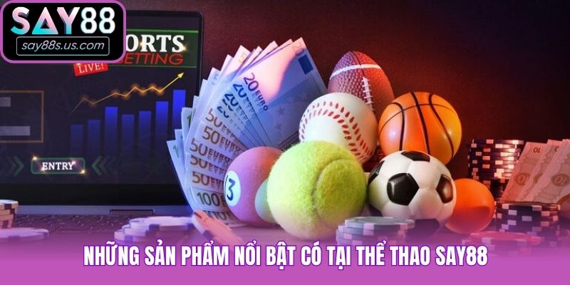 Những sản phẩm nổi bật có tại thể thao Say88