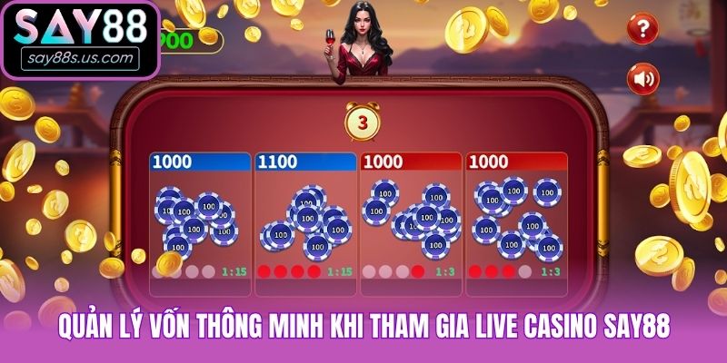 Live Casino Say88 Và Những Bí Thuật Hốt Bạc Từ Nhà Cái Quản lý vốn thông minh khi tham gia live casino Say88