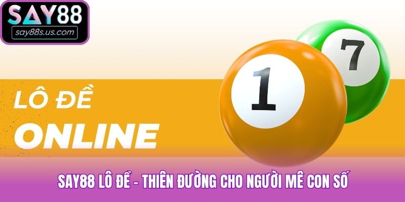 Say88 Lô Đề - Mẹo Soi Cầu Dự Đoán Hàng Ngày Cực Chuẩn Say88 lô đề - Thiên đường cho người mê con số