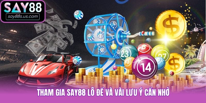 Say88 Lô Đề - Mẹo Soi Cầu Dự Đoán Hàng Ngày Cực Chuẩn Tham gia Say88 lô đề và vài lưu ý cần nhớ